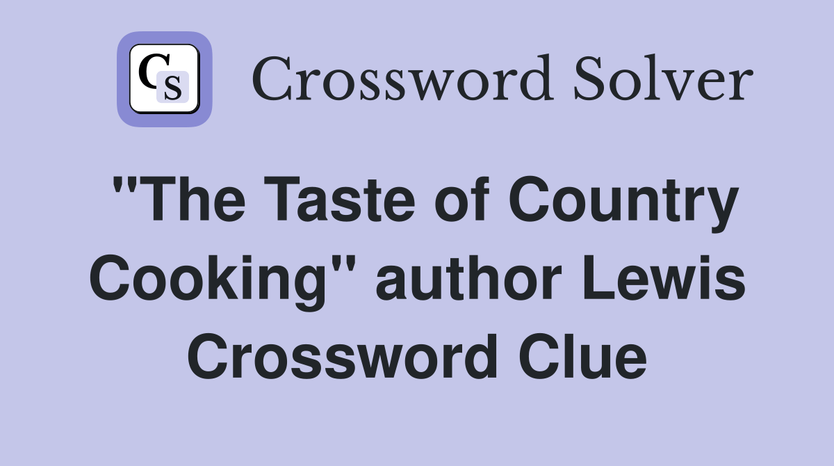 "The Taste of Country Cooking" author Lewis Crossword Clue Answers Crossword Solver